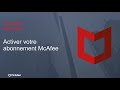 Comment activer votre abonnement des produits mcafee