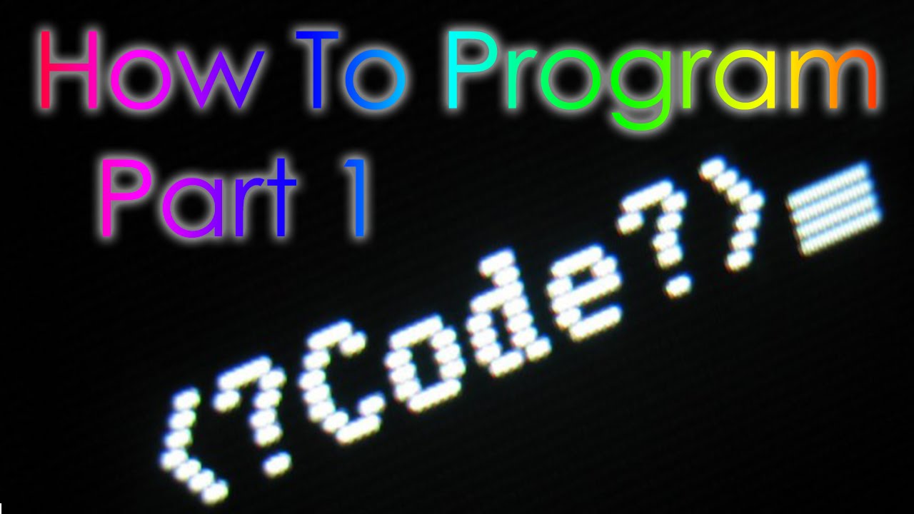 How To Program - Part 1 - Getting Started - YouTube