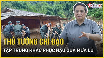 Thủ tướng chỉ đạo khắc phục hậu quả mưa lũ, lũ quét, sạt lở đất các tỉnh Điện Biên, Sơn La, Nghệ An