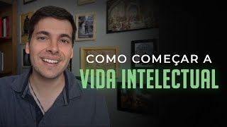 Como começar uma Vida Intelectual?