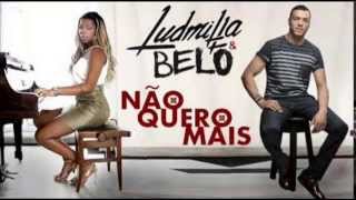 Video thumbnail of "Ludmilla e Belo   Não Quero Mais"