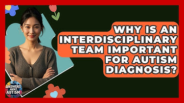 Why Is An Interdisciplinary Team Important For Autism Diagnosis? - Answers About Autism