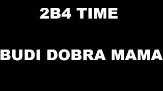 2B4 Time   Budi Dobra Mama