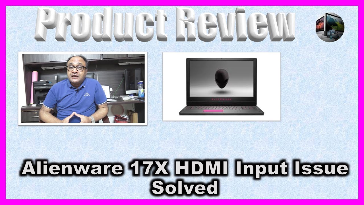 Alienware 17X HDMI Input Issue Solved 