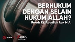 Berhukum dengan Selain Hukum Allah - Ustadz Abdullah Roy