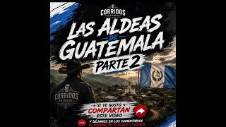 ?? Las Aldeas de Guatemala ?? Parte 2 | Corrido Norteño 2026