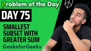 Day 75 - Smallest Subset with Greater Sum | Arrays | GFG POTD 15 September
