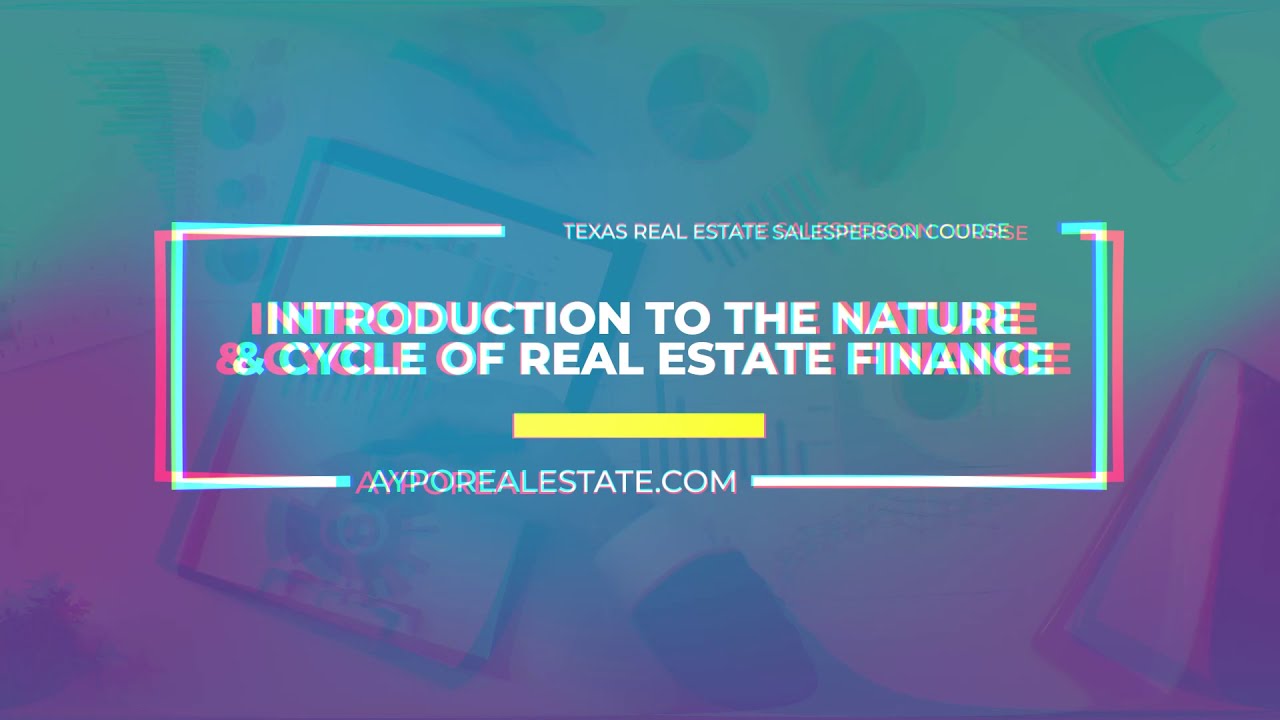 TX RE PL Real Estate Finance (30hours) Introduction to The Nature