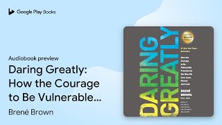 Daring Greatly: How the Courage to Be… by Brené Brown · Audiobook preview
