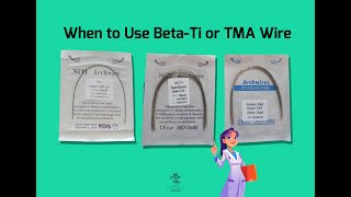 When to use Beta-Ti or TMA Wires