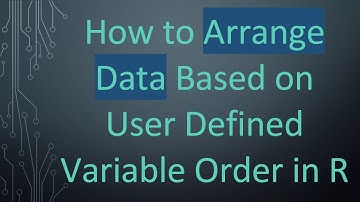 How to Arrange Data Based on User Defined Variable Order in R