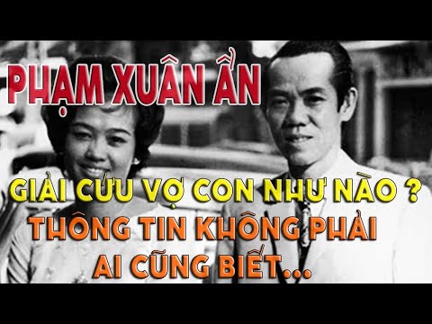 Video PHẠM XUÂN ẨN GIẢI CỨU VỢ CON NHƯ THẾ NÀO ? I NHỮNG... - youtube