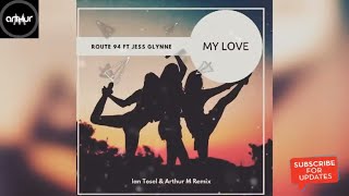 Route 94 ft Jess Glynne -  My Love (Ian Tosel & Arthur M Remix)