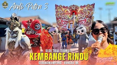 KEMBANGE RINDU -Voc. DEDE TRIA | SINGA DEPOK ANDI PUTRA 3 | GEBANGMAMPANG - BONGAS IM.