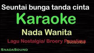 SEUNTAI BUNGA TANDA CINTA-Nostalgia-Broery |KARAOKE WANITA​⁠ -Female-Cewek-Perempuan@ucokku