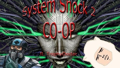 System Shock 2 Co-op Playthrough - Part 4