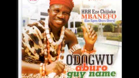 HRH Eze Chijioke Mbanefo   Odogwu Aburo Guy Name  Nigerian Highlife Music