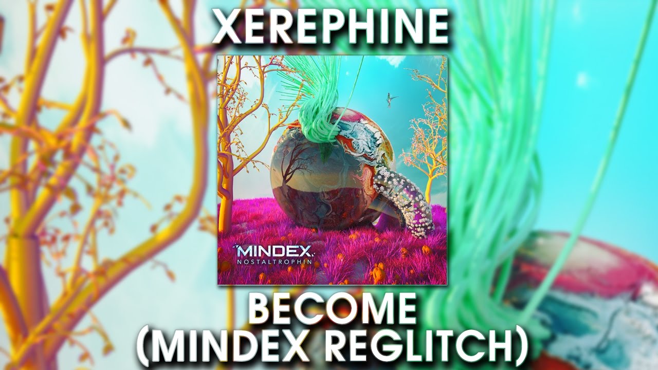 Xerephine - Become (Mindex Reglitch)