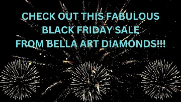 Fabulous THREE Day Black Friday Sale From Bella Art Diamonds!!