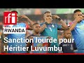 Foot  un joueur congolais sanctionn par la fdration rwandaise  rfi