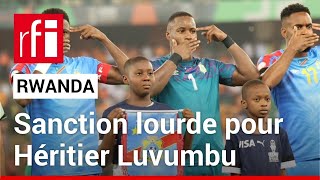 Foot : un joueur congolais sanctionné par la fédération rwandaise • RFI