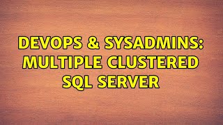 DevOps & SysAdmins: multiple clustered sql server