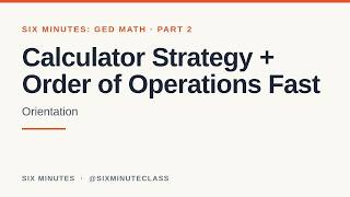 Calculator Strategy and Order of Operations Fast | Six Minutes: GED Math, Part 2