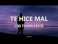 Te Hice Mal - Los Temerarios - Letra