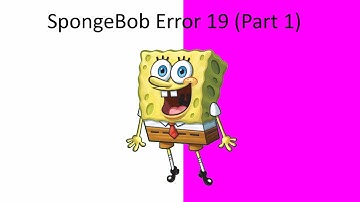 SpongeBob Error 19 (Part 1) [Reuploaded Again] {read description}
