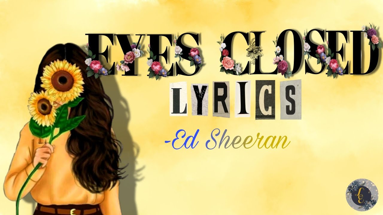 EYES CLOSED LYRICS Ed Sheeran YouTube