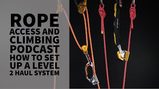 HOW TO SET UP A LEVEL 2 HAUL SYSTEM - ROPE ACCESS AND CLIMBING PODCAST