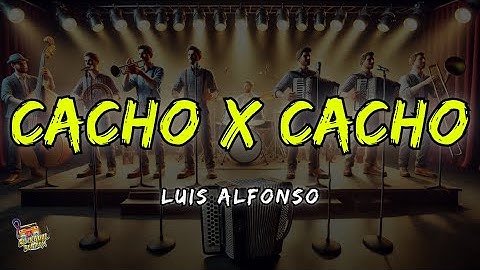Cacho x Cacho - Luis Alfonso Letra / Lyrics