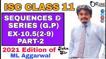 Sequence and Series EX-10.5(2-9)PART-2 ISC CLASS 11 ML AGGARWAL SOL 2021 | JBR ONLINE CLASSES