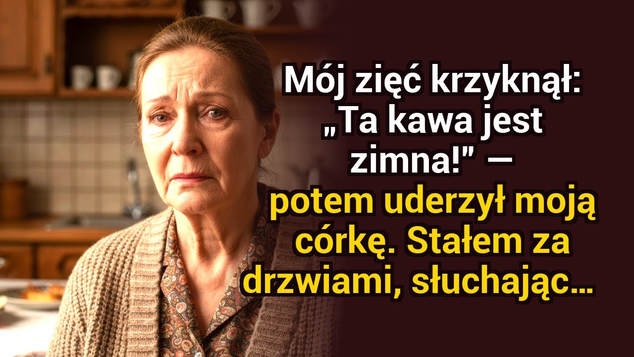 Mój zięć krzyknął: „Ta kawa jest zimna!” — potem uderzył moją córkę, a ja stałam za drzwiami