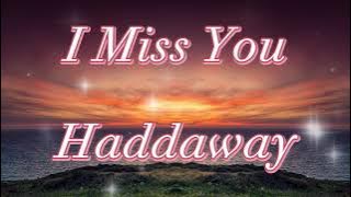 I Miss You - Haddaway.........lyrics.....Love song....
