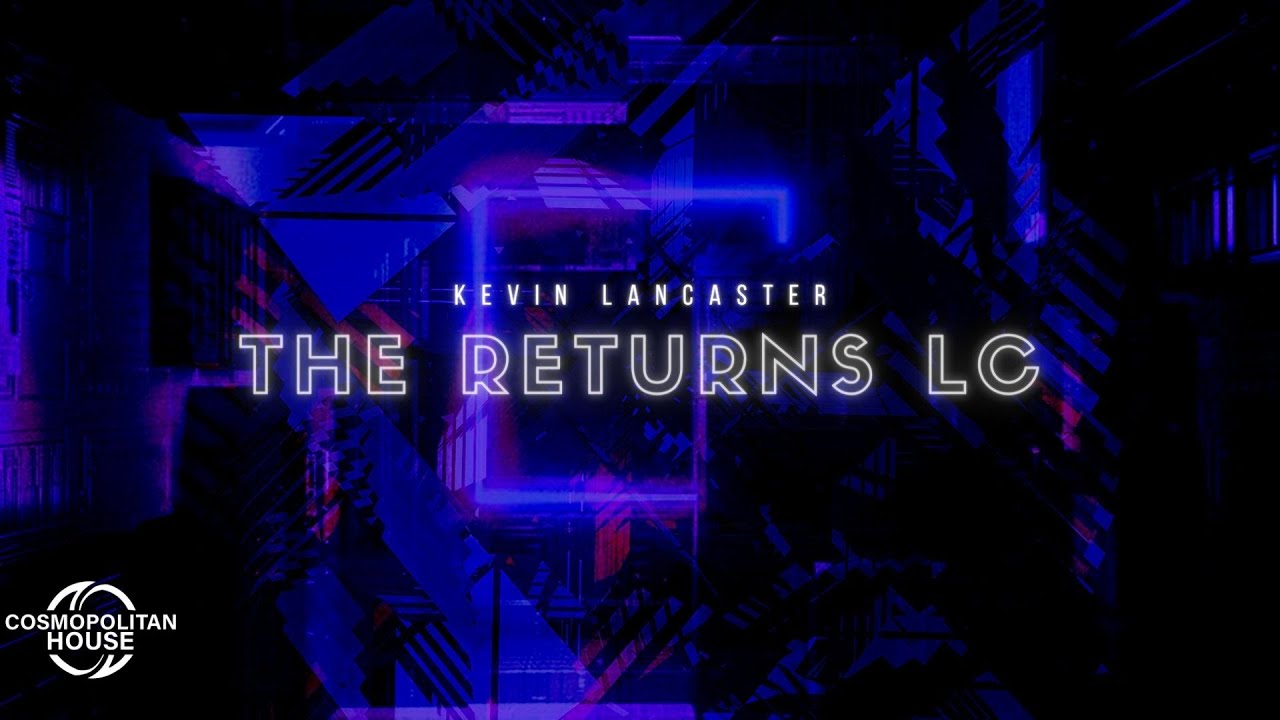 Kevin Lancaster - The Returns LC | Cosmopolitan House Release