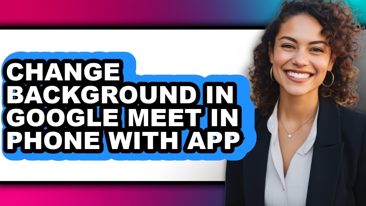 How to Change Background in Google Meet in Phone with App (full Guide)