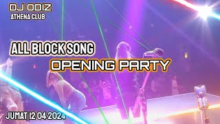 OPENING PARTY | ALL BLOCK SONG '90' | DJ ODIZ ATHENA | JUMAT 12 04 2024