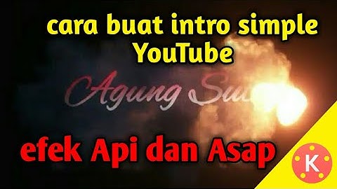 #4 Cara buat intro simple Youtube (efek Api dan Asap) | Tutorial Kinemaster