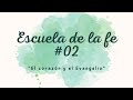 ESCUELA DE LA FE #02: EL CORAZÓN Y EL EVANGELIO