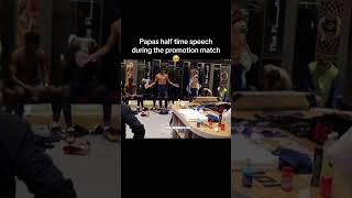 Papas Halftime Speech During The Promotion Match