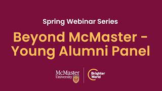 McMaster University Spring Webinar Series 2026 - Beyond McMaster: Young Alumni Panel
