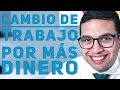 Cambio de trabajo por más dinero - Episodio 103 | CONSIGUE TU TRABAJO