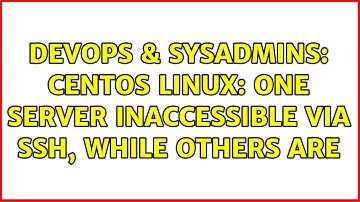 DevOps & SysAdmins: CentOS Linux: One server inaccessible via SSH, while others are (2 Solutions!!)