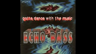 Echo Bass – Gotta Dance With The Music (Extended) HQ 1994 Eurodance