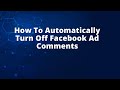 How To Automatically Turn Off Facebook Ad Comments