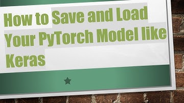 How to Save and Load Your PyTorch Model like Keras