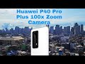 Huawei P40 Pro Plus 100x Zoom Camera Live Test