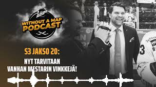 Liiga Without a Map Podcast, S3 jakso 20: Nyt tarvitaan Vanhan Mestarin vinkkejä!