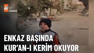 Enkaz başında Kur'an-ı Kerim okuyor - atv Ana Haber 5 Mart 2023 Resimi